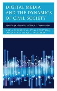 Digital Media and the Dynamics of Civil Society av Maria Bakardjieva
