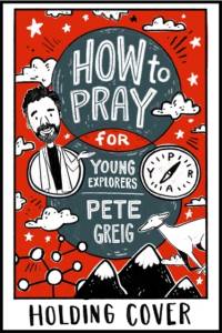 How to Pray: A Guide for Young Explorers av Pete Greig
