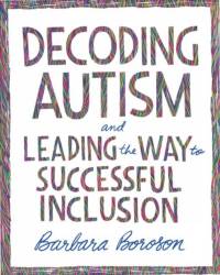 Decoding Autism and Leading the Way to Successful Inclusion av Barbara Boroson