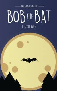 Adventures Of Bob The Bat av Scott Davis