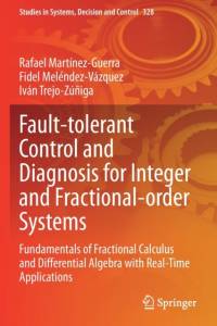 Fault-tolerant Control and Diagnosis for Integer and  Fractional-order Systems av Rafael Martinez-Guerra