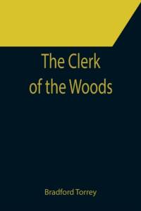The Clerk of the Woods av Bradford Torrey