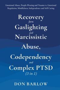 Recovery from Gaslighting & Narcissistic Abuse, Codependency & Complex PTSD (3 in 1) av Don Barlow