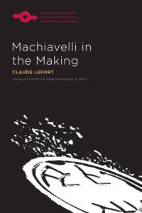Machiavelli in the Making av Claude Lefort