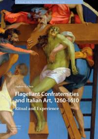 Flagellant Confraternities and Italian Art, 1260-1610 av Andrew Chen
