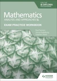 Exam Practice Workbook for Mathematics for the IB Diploma: Analysis and approaches SL av Paul Fannon