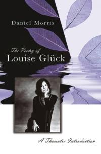 The Poetry of Louise Gluck av Daniel Morris