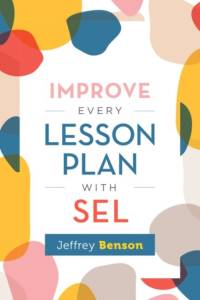 Improve Every Lesson Plan with SEL av Jeffrey Benson