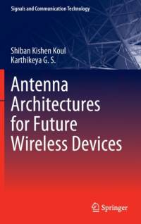 Antenna Architectures for Future Wireless Devices av Shiban Kishen Koul