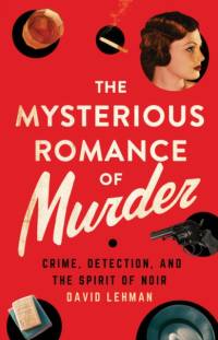 The Mysterious Romance of Murder av David Lehman