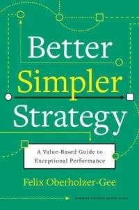 Better, Simpler Strategy av Felix Oberholzer-Gee