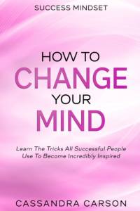 Success Mindset - How To Change Your Mind av Cassandra Carson