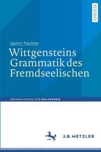 Wittgensteins Grammatik des Fremdseelischen by Jasmin Trachtler