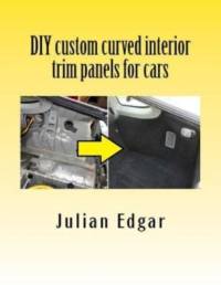 DIY custom curved interior trim panels for cars av Julian Edgar