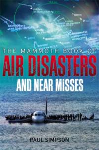 The Mammoth Book of Air Disasters and Near Misses av Paul Simpson