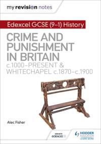 My Revision Notes: Edexcel GCSE (9-1) History: Crime and punishment in Britain, c1000-present and Whitechapel, c1870-c1900 av Alec Fisher