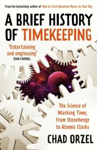 A Brief History of Timekeeping av Chad Orzel