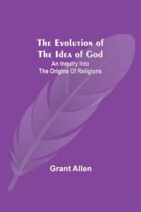 The Evolution of the Idea of God av Grant Allen