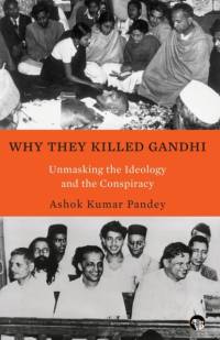 Why They Killed Gandhi Unmasking the Ideology and the Conspiracy av Ashok Kumar Pandey