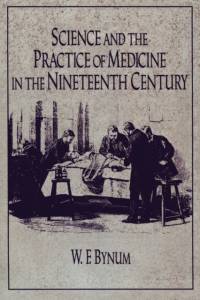 Science and the Practice of Medicine in the Nineteenth Century av W. F. Bynum