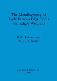 The Metallography of Early Ferrous Edge Tools and Edged Weapons av R. F. Tylecote