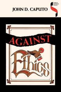 Against Ethics av John D. Caputo