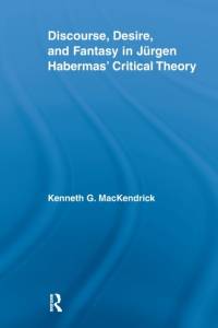 Discourse, Desire, and Fantasy in Jurgen Habermas' Critical Theory av Kenneth (University of Manitoba MacKendrick