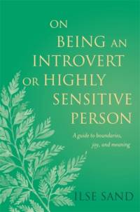 On Being an Introvert or Highly Sensitive Person av Ilse Sand