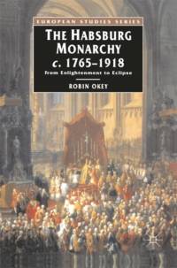 The Habsburg Monarchy c.1765-1918 av Robin Okey