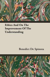 Ethics And On The Improvement Of The Understanding av Benedict de Spinoza