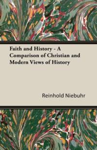 Faith And History - A Comparison Of Christian And Modern Views Of History av Reinhold Niebuhr
