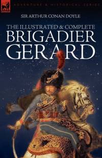 The Illustrated & Complete Brigadier Gerard av Sir Arthur Conan Doyle