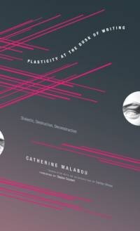 Plasticity at the Dusk of Writing av Catherine (Professor Of Modern European Philosophy Malabou