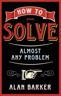 How to Solve Almost Any Problem av Alan Barker