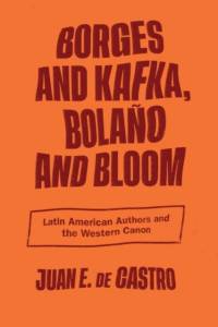 Borges and Kafka, Bolano and Bloom av Juan E. De Castro