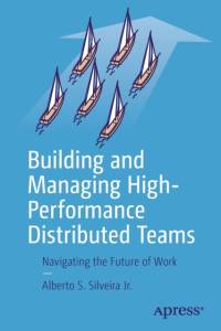 Building and Managing High-Performance Distributed Teams av Alberto S. Silveira Jr.
