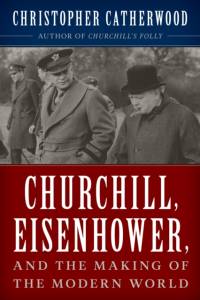 Churchill, Eisenhower, and the Making of the Modern World av Christopher Catherwood