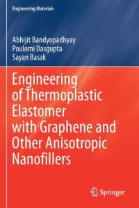 Engineering of Thermoplastic Elastomer with Graphene and Other Anisotropic Nanofillers av Abhijit Bandyopadhyay