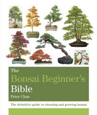 The Bonsai Beginner's Bible av Peter Chan