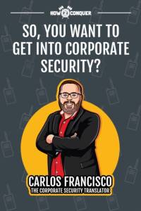 So, You Want to Get into Corporate Security? av Carlos Francisco