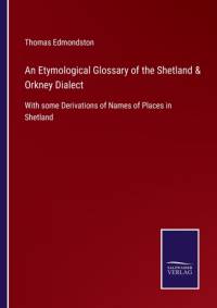 An Etymological Glossary of the Shetland & Orkney Dialect av Thomas Edmondston