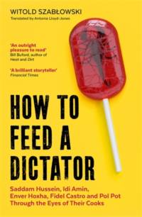 How to Feed a Dictator av Witold Szablowski