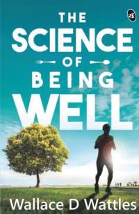 The Science Of Being Well av Wallace D Wattles