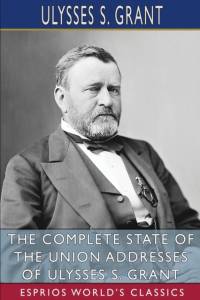 The Complete State of the Union Addresses of Ulysses S. Grant (Esprios Classics) av Ulysses S Grant