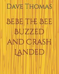 Bebe the Bee Buzzed and Crash Landed av Dave Thomas