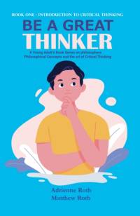 Be a Great Thinker: Book One - Introduction to Critical Thinking av Adrienne Roth