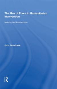 The Use of Force in Humanitarian Intervention av John Janzekovic