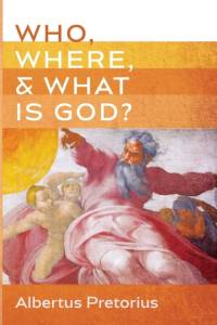 Who, Where, and What Is God? av Albertus Pretorius