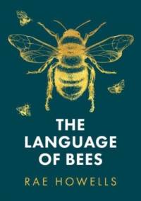 The Language of Bees av Rae Howells