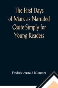 The First Days of Man, as Narrated Quite Simply for Young Readers av Frederic Arnold Kummer